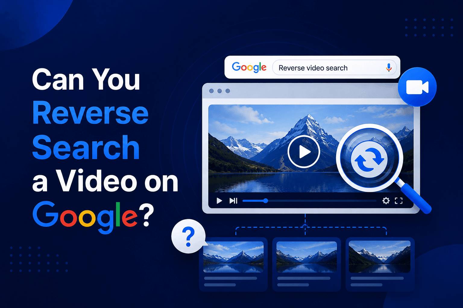 Can You Reverse Search a Video on Google? (What Works in 2026)